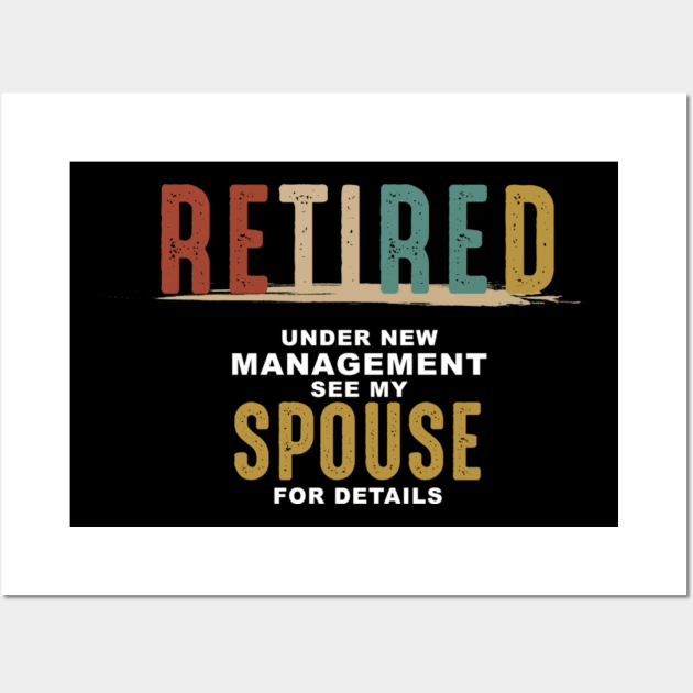 Retirement Shirt Retired Under New Management See Spouse Wall Art by Yassmina